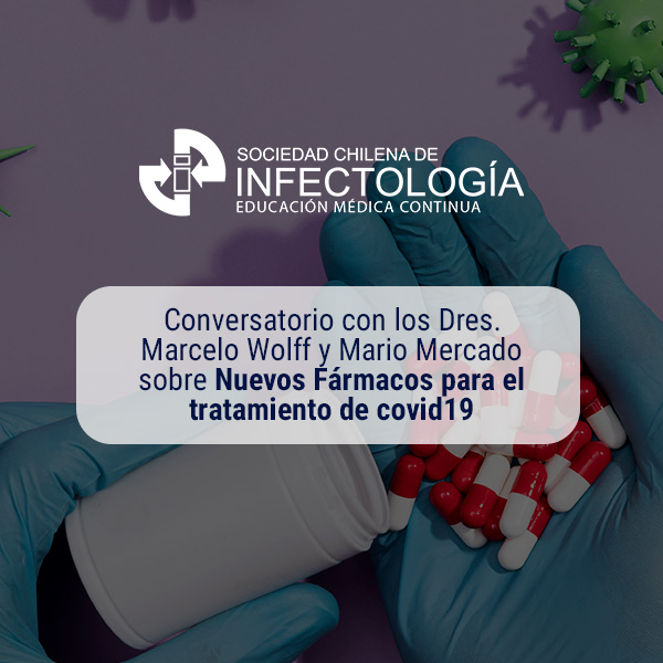 Conversatorio con los Doctores Marcelo Wolff y Mario Mercado sobre Nuevos Fármacos para el tratamiento de Covid19.
