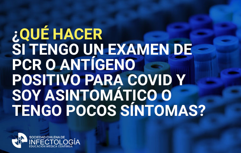 ¿Qué hacer si tengo un examen de PCR o antígeno positivo para COVID y soy asintomático o tengo pocos síntomas?
