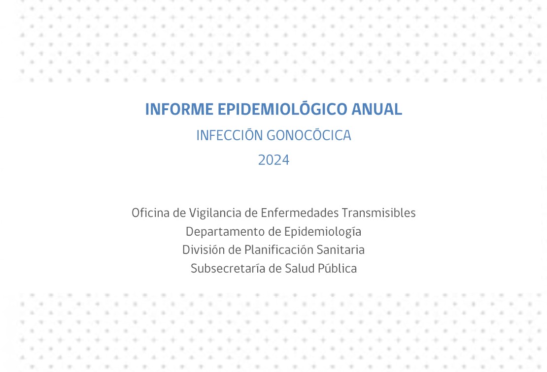 La Oficina de Vigilancia de Enfermedades Transmisibles del Departamento de Epidemiología del MINSAL acaba de publicar el Informe Epidemiológico Anual de Infección Gonocócica 2024.