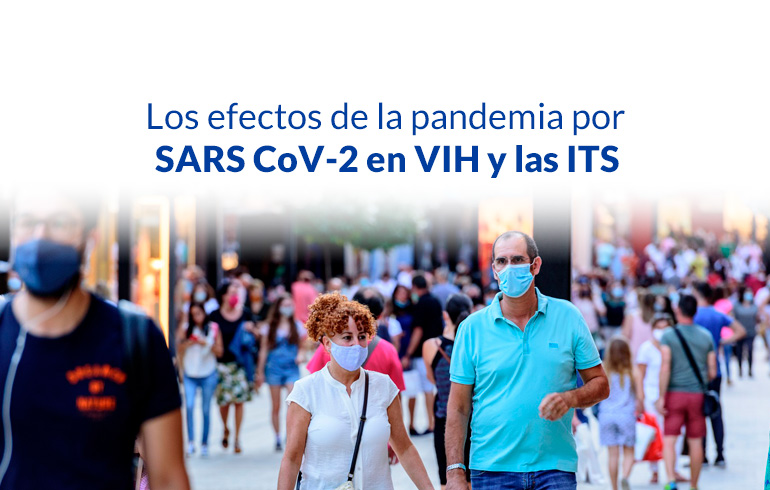 Los efectos de la pandemia por SARS CoV-2 en VIH y las ITS